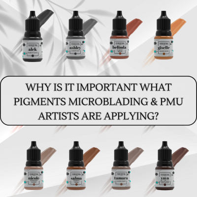 THE SAFETY OF PIGMENTS: WHY IS IT IMPORTANT WHAT PIGMENTS MICROBLADING & PMU ARTISTS ARE APPLYIN